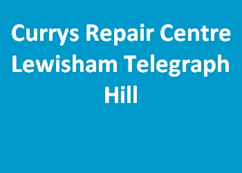 Currys Repair Centre Lewisham Telegraph Hill