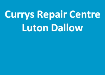Currys Repair Centre Luton Dallow