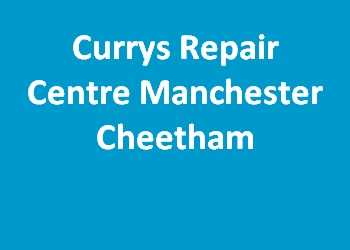 Currys Repair Centre Manchester Cheetham
