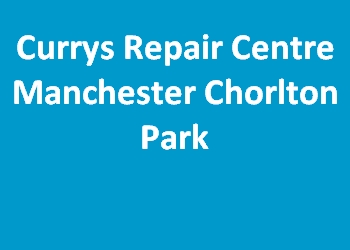 Currys Repair Centre Manchester Chorlton Park