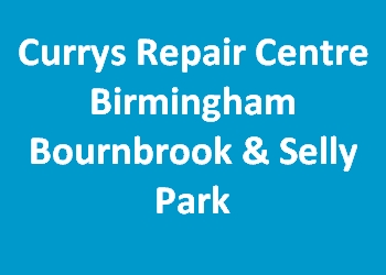 Currys Repair Centre Birmingham Bournbrook & Selly Park