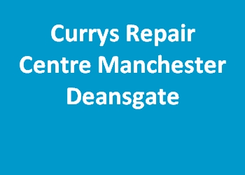 Currys Repair Centre Manchester Deansgate