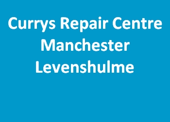 Currys Repair Centre Manchester Levenshulme