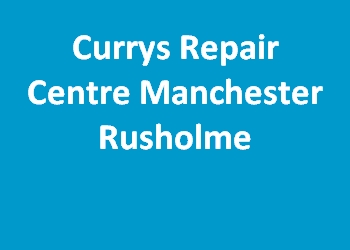 Currys Repair Centre Manchester Rusholme