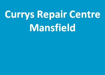 Currys Repair Centre Mansfield