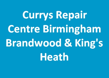 Currys Repair Centre Birmingham Brandwood & King's Heath