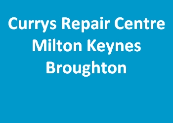Currys Repair Centre Milton Keynes Broughton