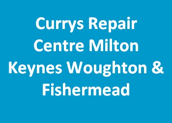 Currys Repair Centre Milton Keynes Woughton & Fishermead