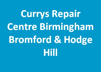 Currys Repair Centre Birmingham Bromford & Hodge Hill