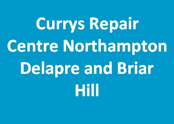 Currys Repair Centre Northampton Delapre and Briar Hill