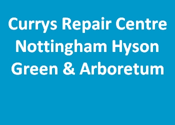 Currys Repair Centre Nottingham Hyson Green & Arboretum