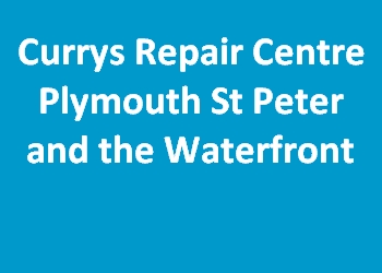 Currys Repair Centre Plymouth St Peter and the Waterfront