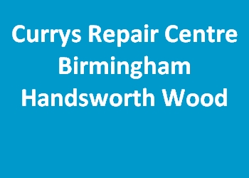Currys Repair Centre Birmingham Handsworth Wood