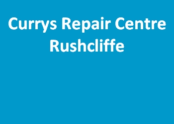 Currys Repair Centre Rushcliffe