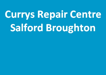 Currys Repair Centre Salford Broughton