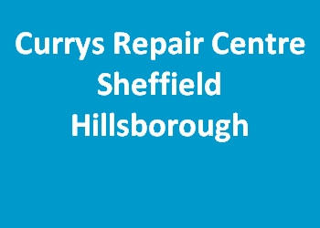 Currys Repair Centre Sheffield Hillsborough