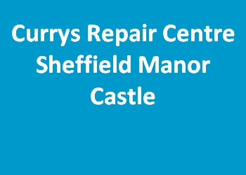 Currys Repair Centre Sheffield Manor Castle