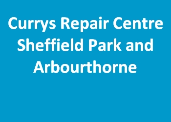 Currys Repair Centre Sheffield Park and Arbourthorne