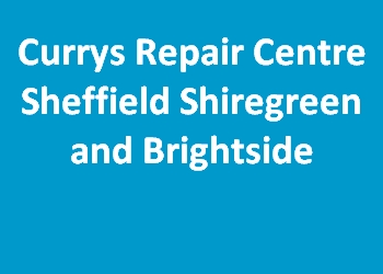 Currys Repair Centre Sheffield Shiregreen and Brightside