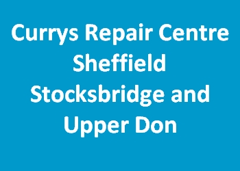 Currys Repair Centre Sheffield Stocksbridge and Upper Don