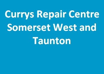 Currys Repair Centre Somerset West and Taunton