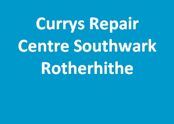 Currys Repair Centre Southwark Rotherhithe