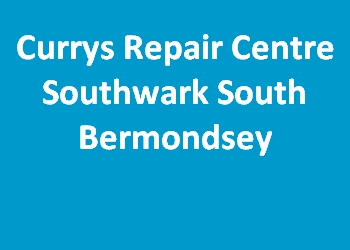 Currys Repair Centre Southwark South Bermondsey