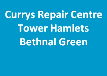 Currys Repair Centre Tower Hamlets Bethnal Green