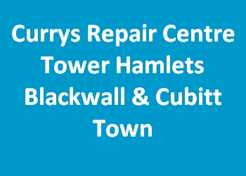 Currys Repair Centre Tower Hamlets Blackwall & Cubitt Town