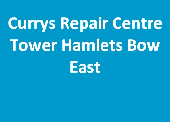 Currys Repair Centre Tower Hamlets Bow East