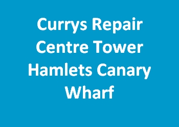 Currys Repair Centre Tower Hamlets Canary Wharf