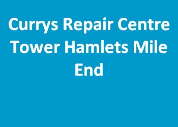 Currys Repair Centre Tower Hamlets Mile End