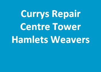 Currys Repair Centre Tower Hamlets Weavers