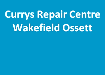 Currys Repair Centre Wakefield Ossett