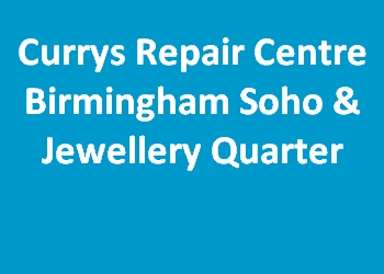 Currys Repair Centre Birmingham Soho & Jewellery Quarter