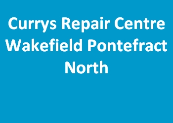 Currys Repair Centre Wakefield Pontefract North