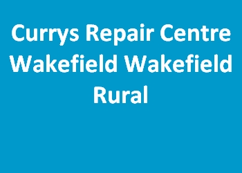 Currys Repair Centre Wakefield Wakefield Rural