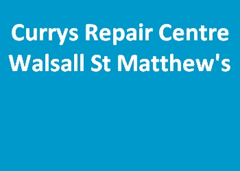 Currys Repair Centre Walsall St Matthew's