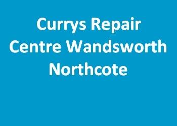 Currys Repair Centre Wandsworth Northcote