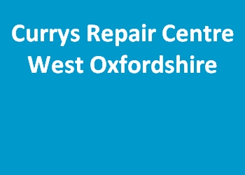 Currys Repair Centre West Oxfordshire