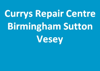 Currys Repair Centre Birmingham Sutton Vesey