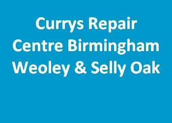 Currys Repair Centre Birmingham Weoley & Selly Oak