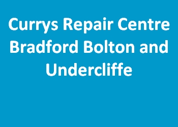Currys Repair Centre Bradford Bolton and Undercliffe