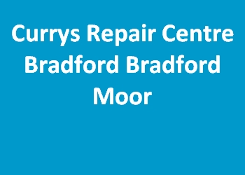 Currys Repair Centre Bradford Bradford Moor