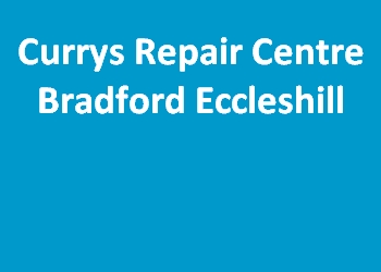 Currys Repair Centre Bradford Eccleshill