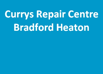 Currys Repair Centre Bradford Heaton