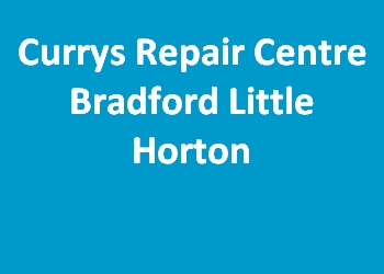 Currys Repair Centre Bradford Little Horton