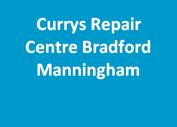 Currys Repair Centre Bradford Manningham
