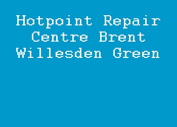 Hotpoint Repair Centre Brent Willesden Green