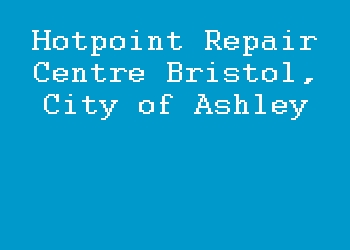 Hotpoint Repair Centre Bristol, City of Ashley